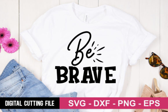 Be Brave SVG: A Bold Graphic for T-Shirt Designs