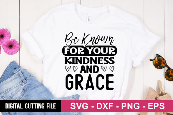 Be Known for Your Kindness SVG: T-Shirt Designs & Graphics
