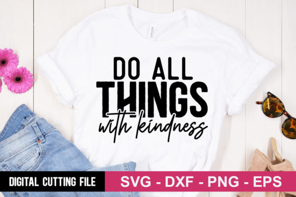 Do All Things with Kindness SVG for T-Shirt Designs and Graphics
