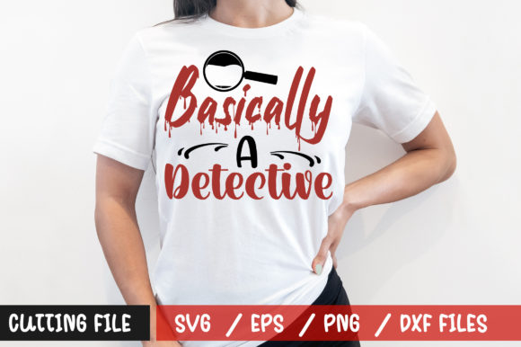 Essential Graphics: Basically a Detective SVG for T-Shirt Designs