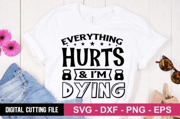 Everything Hurts I’m Dying SVG for T-Shirt Designs