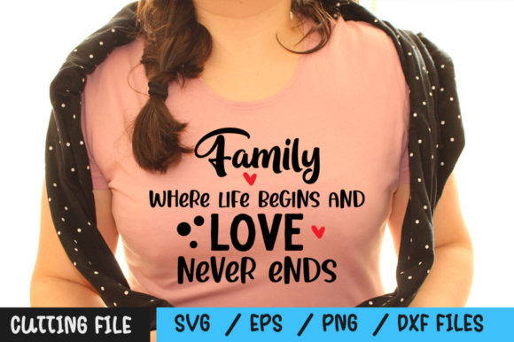Family Where Life Begins and Love Never: T-Shirt Designs & Graphics