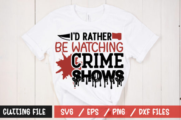 Id Rather Be Watching Crime Shows SVG: A Designer's Take