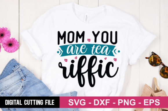 Mom You Are Tea Riffic SVG: A Charming T-Shirt Design