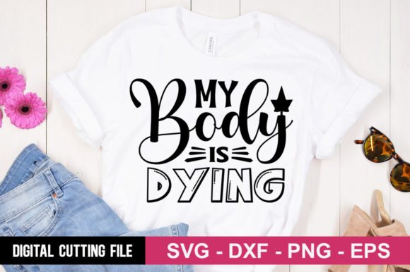 Review: My Body is Dying SVG for T-Shirt Designs and Graphics