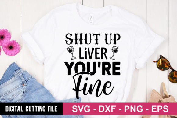 Shut Up Liver You're Fine SVG: A Bold T-Shirt Design for Local Brands