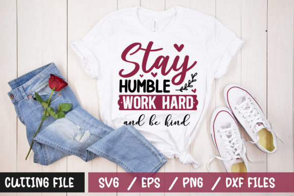 Stay Humble Work Hard and Be Kind SVG for T-Shirt Designs