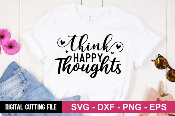 Think Happy Thoughts SVG: A Versatile Graphic for T-Shirt Designs