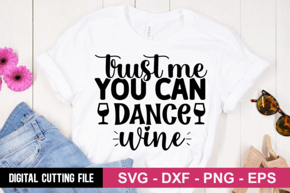 Trust Me You Can Dance Wine SVG for T-Shirt Designs